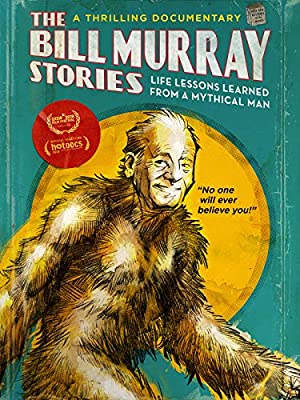 The Bill Murray Stories: Life Lessons Learned from a Mythical Man (2018)